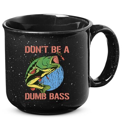 Dont Be A Dumb Bass Funny Fishing Dont Be A Dumb Bass Love 15oz Campfire Ceramic Mug