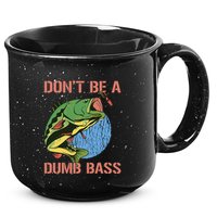 Dont Be A Dumb Bass Funny Fishing Dont Be A Dumb Bass Love 15oz Campfire Ceramic Mug