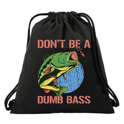 Dont Be A Dumb Bass Funny Fishing Dont Be A Dumb Bass Love Drawstring Bag