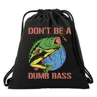 Dont Be A Dumb Bass Funny Fishing Dont Be A Dumb Bass Love Drawstring Bag