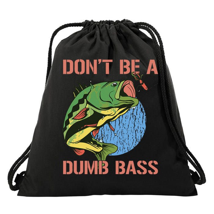 Dont Be A Dumb Bass Funny Fishing Dont Be A Dumb Bass Love Drawstring Bag