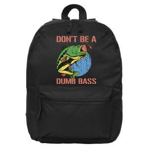 Dont Be A Dumb Bass Funny Fishing Dont Be A Dumb Bass Love 16 in Basic Backpack