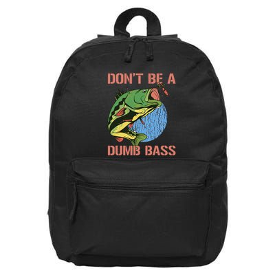 Dont Be A Dumb Bass Funny Fishing Dont Be A Dumb Bass Love 16 in Basic Backpack