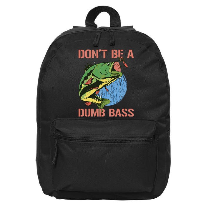 Dont Be A Dumb Bass Funny Fishing Dont Be A Dumb Bass Love 16 in Basic Backpack