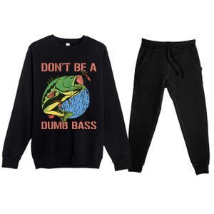 Dont Be A Dumb Bass Funny Fishing Dont Be A Dumb Bass Love Premium Crewneck Sweatsuit Set