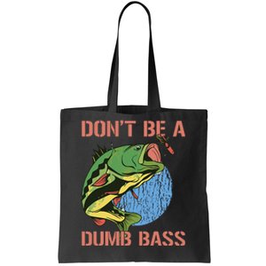 Dont Be A Dumb Bass Funny Fishing Dont Be A Dumb Bass Love Tote Bag