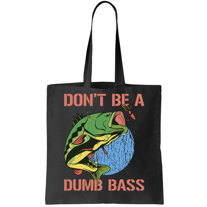 Dont Be A Dumb Bass Funny Fishing Dont Be A Dumb Bass Love Tote Bag