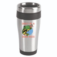 Dont Be A Dumb Bass Funny Fishing Dont Be A Dumb Bass Love 16oz Travel Tumbler