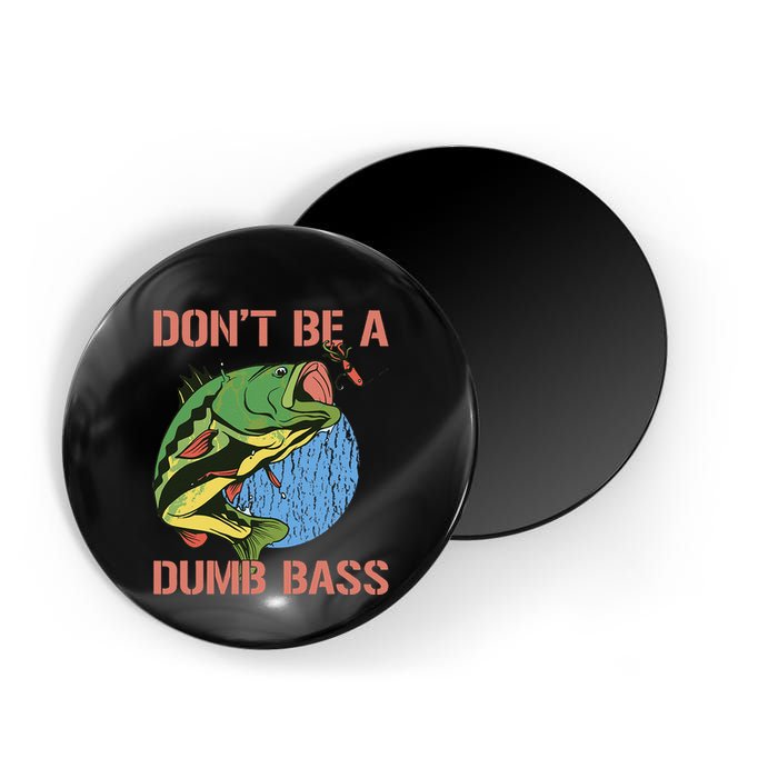 Dont Be A Dumb Bass Funny Fishing Dont Be A Dumb Bass Love Magnet