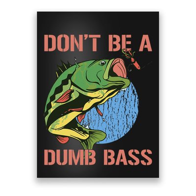 Dont Be A Dumb Bass Funny Fishing Dont Be A Dumb Bass Love Poster