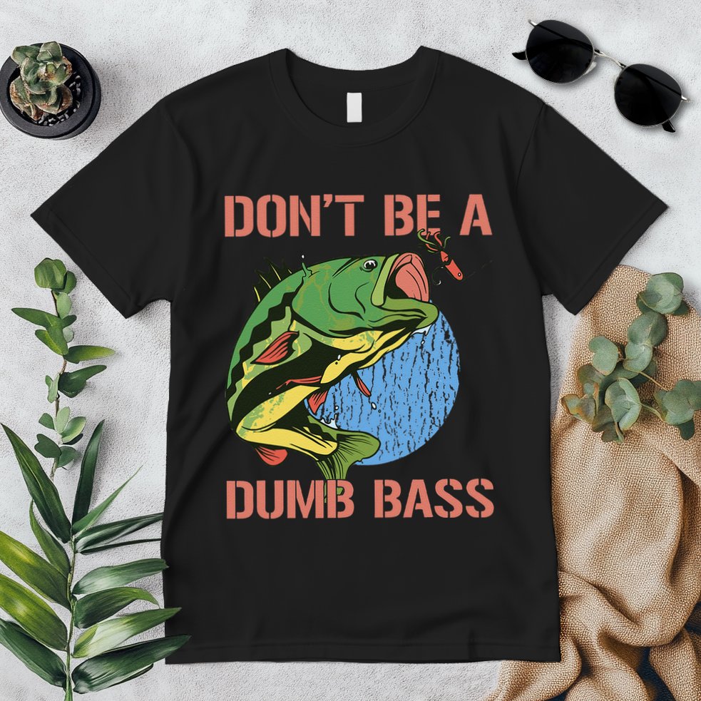 Dont Be A Dumb Bass Funny Fishing Dont Be A Dumb Bass Love Premium T-Shirt