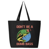 Dont Be A Dumb Bass Funny Fishing Dont Be A Dumb Bass Love 25L Jumbo Tote