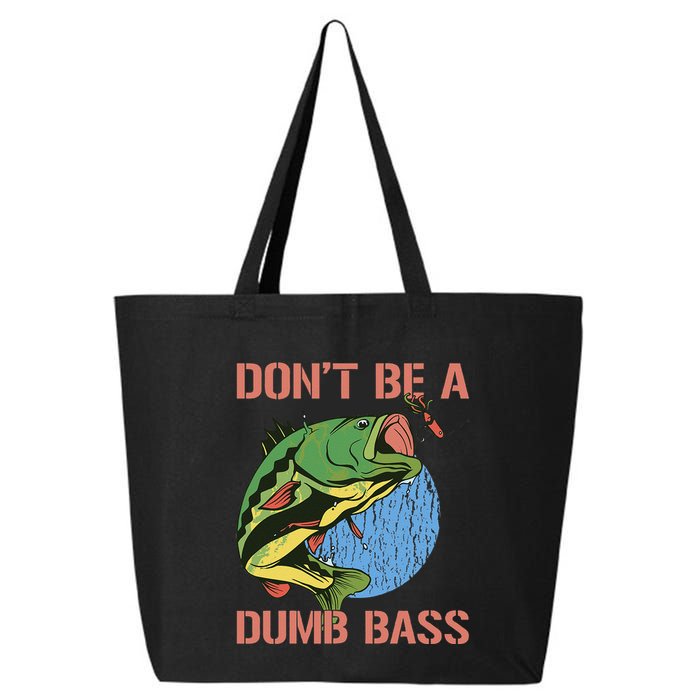 Dont Be A Dumb Bass Funny Fishing Dont Be A Dumb Bass Love 25L Jumbo Tote