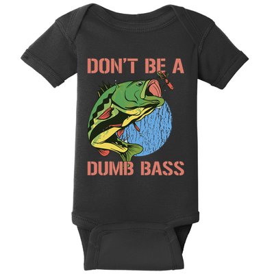 Dont Be A Dumb Bass Funny Fishing Dont Be A Dumb Bass Love Baby Bodysuit