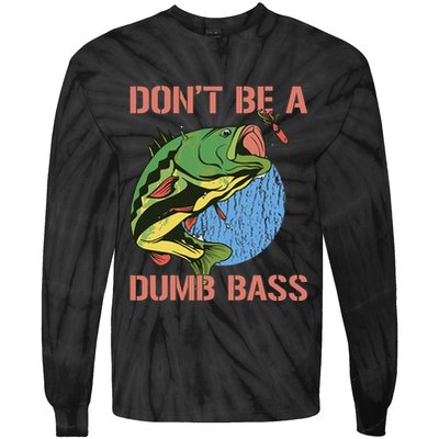 Dont Be A Dumb Bass Funny Fishing Dont Be A Dumb Bass Love Tie-Dye Long Sleeve Shirt