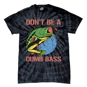 Dont Be A Dumb Bass Funny Fishing Dont Be A Dumb Bass Love Tie-Dye T-Shirt