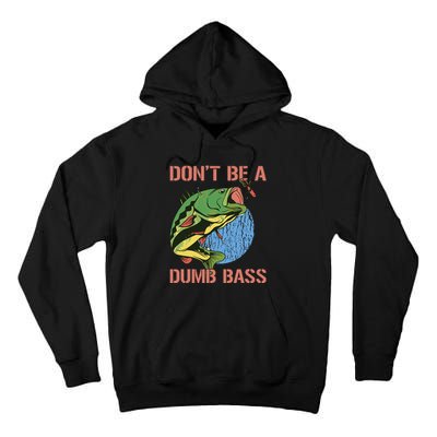 Dont Be A Dumb Bass Funny Fishing Dont Be A Dumb Bass Love Tall Hoodie