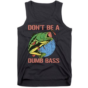 Dont Be A Dumb Bass Funny Fishing Dont Be A Dumb Bass Love Tank Top