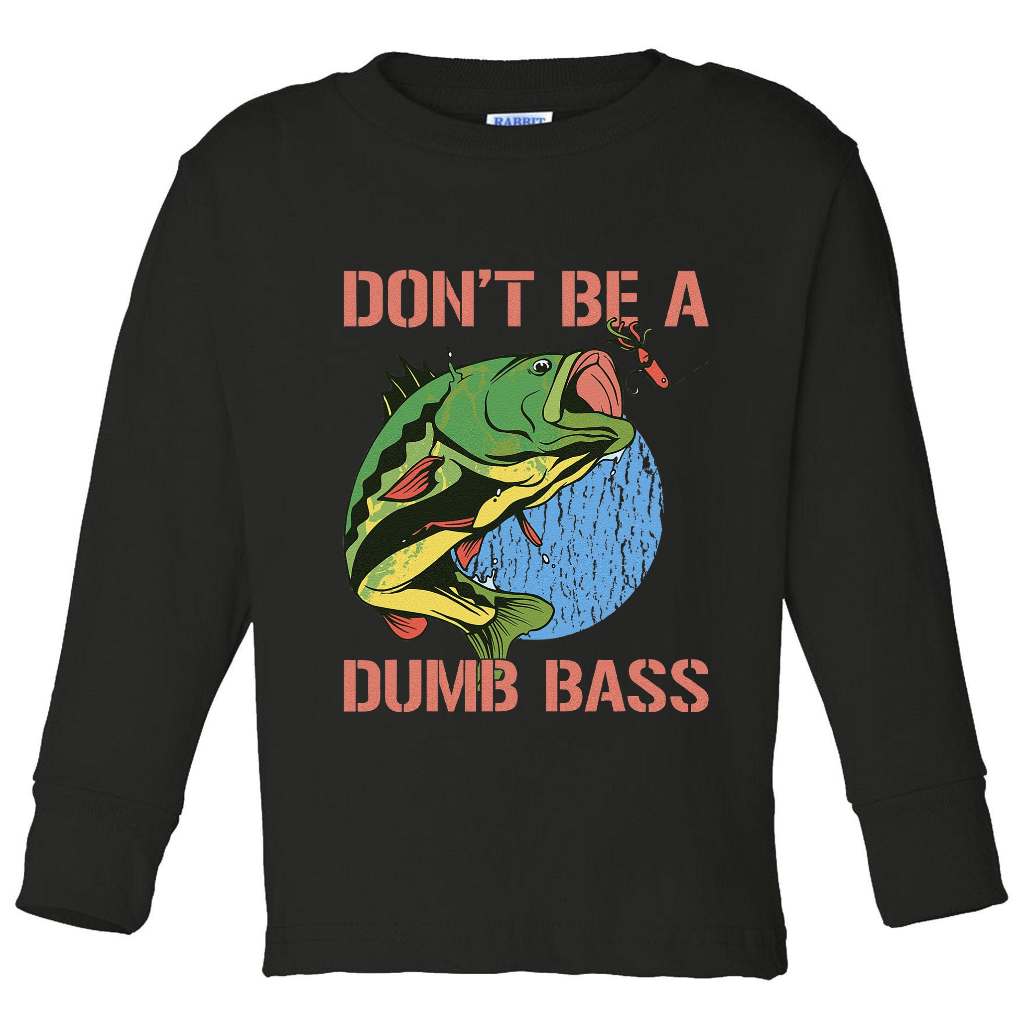 Dont Be A Dumb Bass Funny Fishing Dont Be A Dumb Bass Love Toddler Long Sleeve Shirt