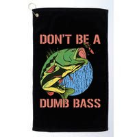 Dont Be A Dumb Bass Funny Fishing Dont Be A Dumb Bass Love Golf Towel