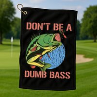 Dont Be A Dumb Bass Funny Fishing Dont Be A Dumb Bass Love Golf Towel