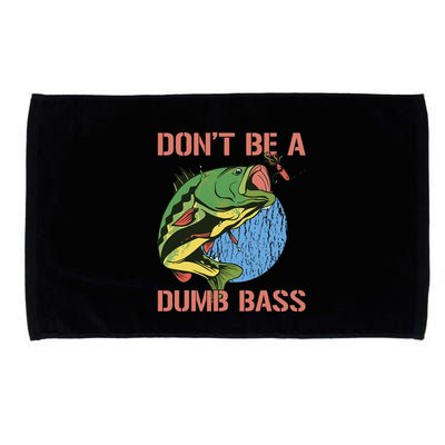 Dont Be A Dumb Bass Funny Fishing Dont Be A Dumb Bass Love Microfiber Hand Towel