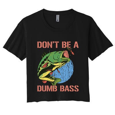 Dont Be A Dumb Bass Funny Fishing Dont Be A Dumb Bass Love Crop Top