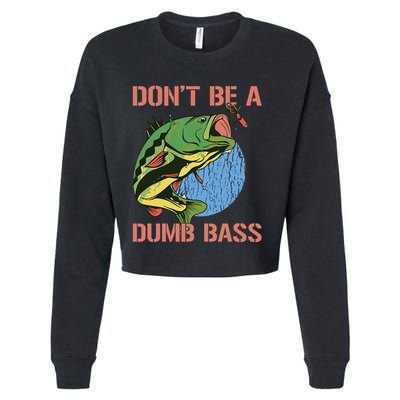 Dont Be A Dumb Bass Funny Fishing Dont Be A Dumb Bass Love Cropped Pullover Crew