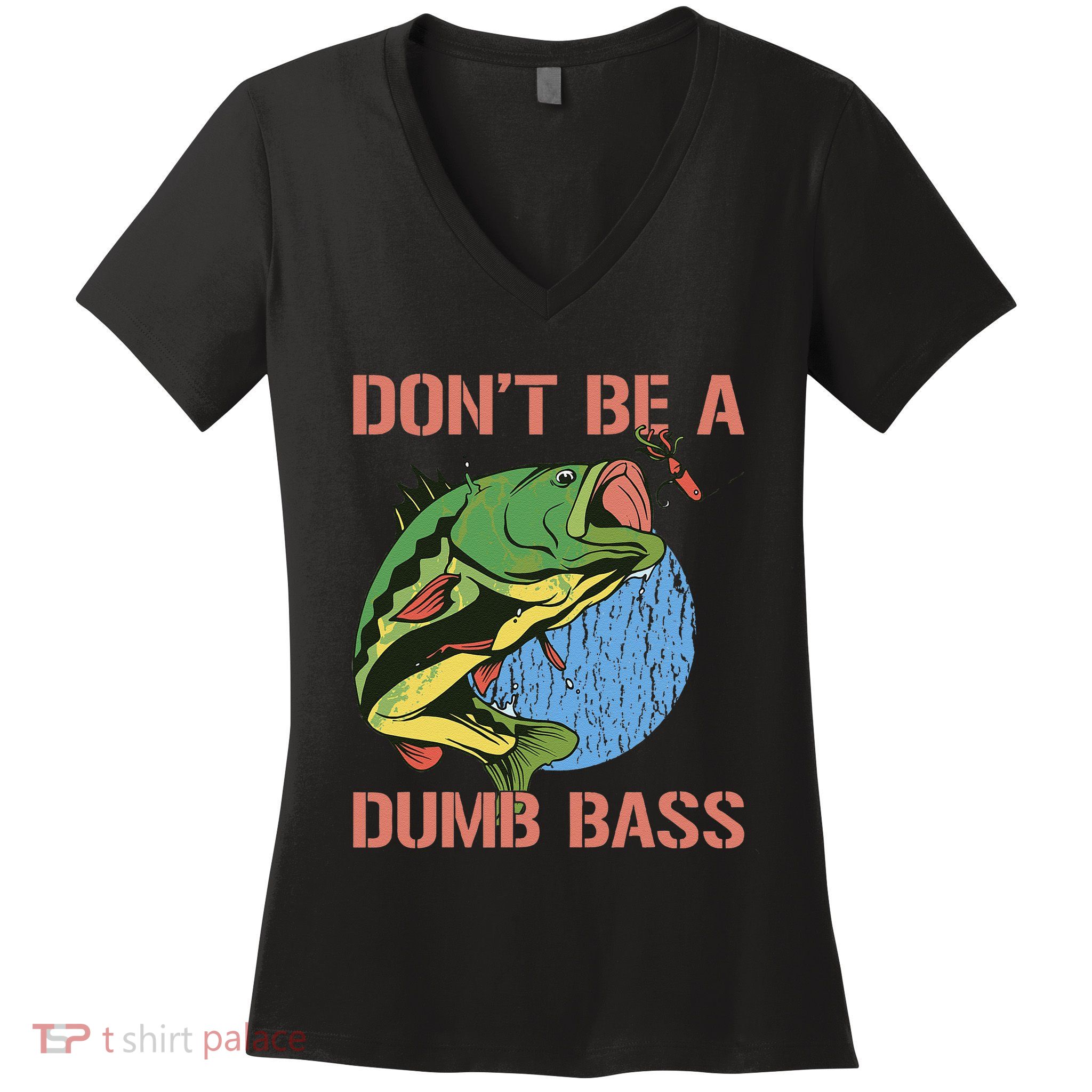 Dont Be A Dumb Bass Funny Fishing Dont Be A Dumb Bass Love Women's V-Neck T-Shirt