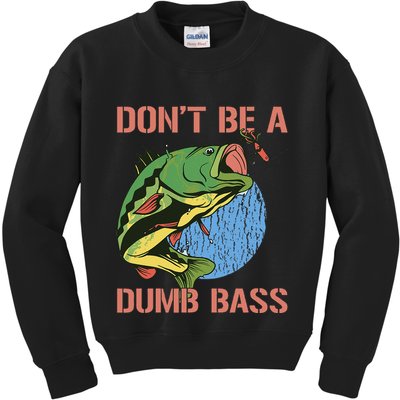 Dont Be A Dumb Bass Funny Fishing Dont Be A Dumb Bass Love Kids Sweatshirt