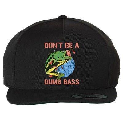 Dont Be A Dumb Bass Funny Fishing Dont Be A Dumb Bass Love Wool Snapback Cap