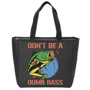 Dont Be A Dumb Bass Funny Fishing Dont Be A Dumb Bass Love Zip Tote Bag