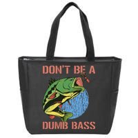 Dont Be A Dumb Bass Funny Fishing Dont Be A Dumb Bass Love Zip Tote Bag