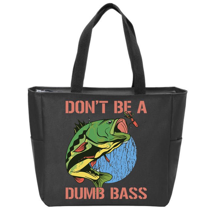 Dont Be A Dumb Bass Funny Fishing Dont Be A Dumb Bass Love Zip Tote Bag