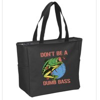 Dont Be A Dumb Bass Funny Fishing Dont Be A Dumb Bass Love Zip Tote Bag