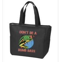 Dont Be A Dumb Bass Funny Fishing Dont Be A Dumb Bass Love Zip Tote Bag