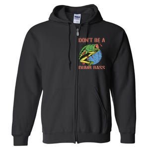 Dont Be A Dumb Bass Funny Fishing Dont Be A Dumb Bass Love Full Zip Hoodie