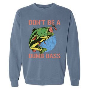 Dont Be A Dumb Bass Funny Fishing Dont Be A Dumb Bass Love Garment-Dyed Sweatshirt