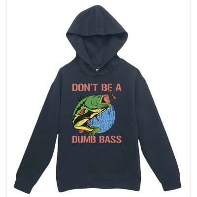 Dont Be A Dumb Bass Funny Fishing Dont Be A Dumb Bass Love Urban Pullover Hoodie