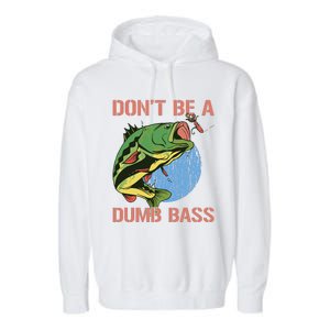 Dont Be A Dumb Bass Funny Fishing Dont Be A Dumb Bass Love Garment-Dyed Fleece Hoodie