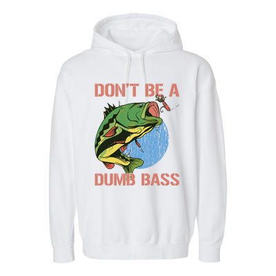 Dont Be A Dumb Bass Funny Fishing Dont Be A Dumb Bass Love Garment-Dyed Fleece Hoodie