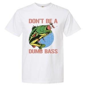 Dont Be A Dumb Bass Funny Fishing Dont Be A Dumb Bass Love Garment-Dyed Heavyweight T-Shirt