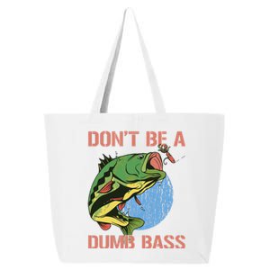 Dont Be A Dumb Bass Funny Fishing Dont Be A Dumb Bass Love 25L Jumbo Tote