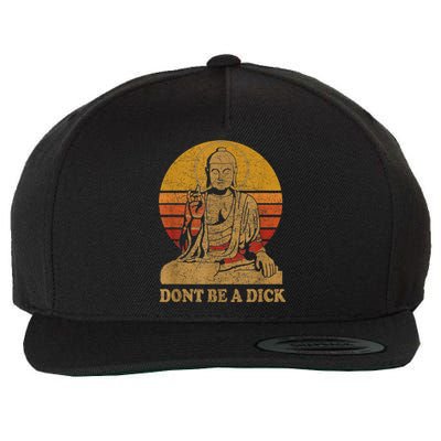 Dont Be A Dick Gift Funny Buddha Gift Vintage Distressed Gift Wool Snapback Cap