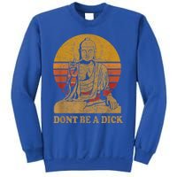 Dont Be A Dick Gift Funny Buddha Gift Vintage Distressed Gift Sweatshirt