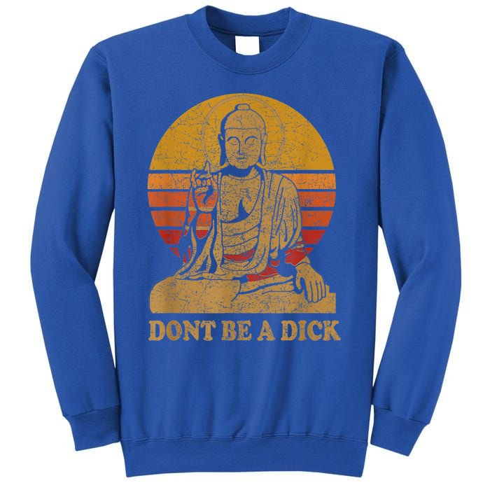 Dont Be A Dick Gift Funny Buddha Gift Vintage Distressed Gift Sweatshirt