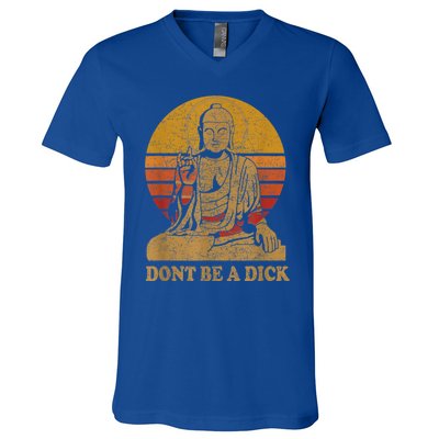 Dont Be A Dick Gift Funny Buddha Gift Vintage Distressed Gift V-Neck T-Shirt