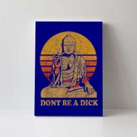 Dont Be A Dick Gift Funny Buddha Gift Vintage Distressed Gift Canvas