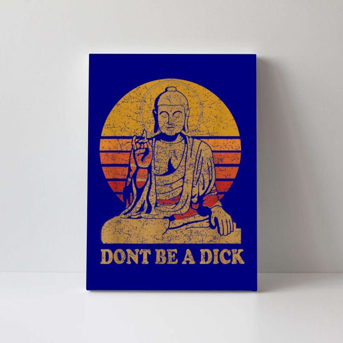 Dont Be A Dick Gift Funny Buddha Gift Vintage Distressed Gift Canvas