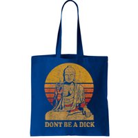 Dont Be A Dick Gift Funny Buddha Gift Vintage Distressed Gift Tote Bag